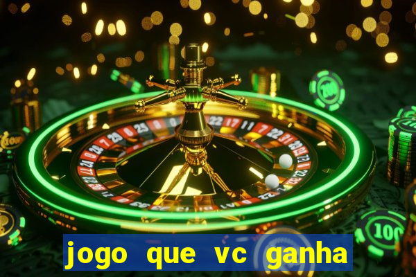 jogo que vc ganha dinheiro de verdade