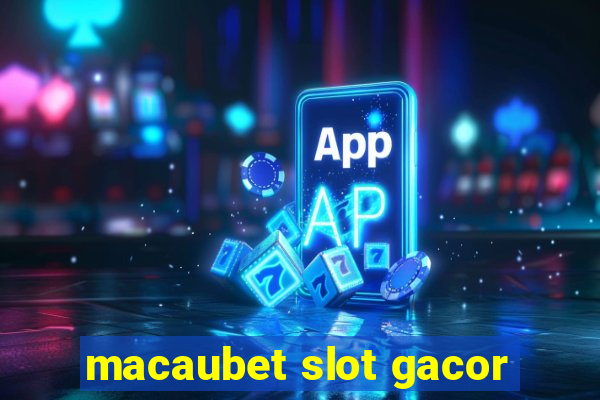 macaubet slot gacor