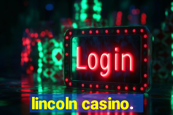 lincoln casino.