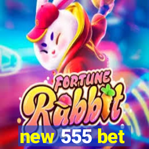 new 555 bet