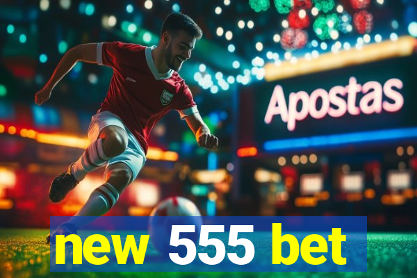 new 555 bet