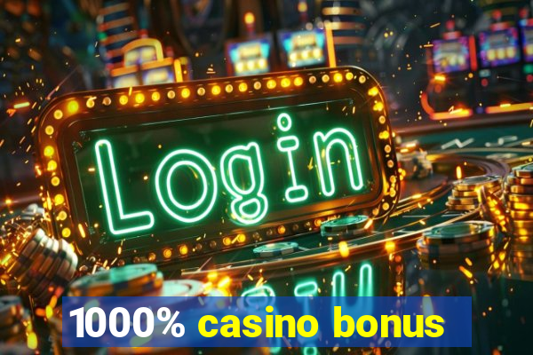 1000% casino bonus