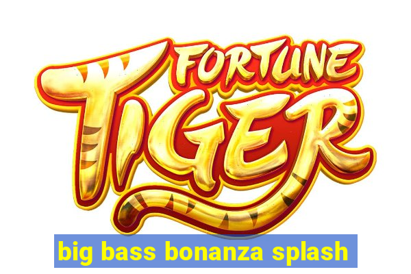 big bass bonanza splash