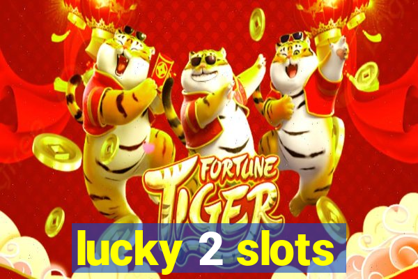 lucky 2 slots