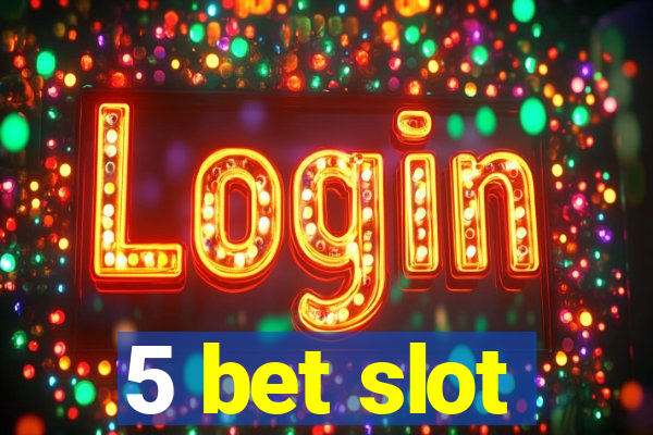 5 bet slot