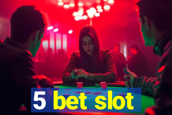 5 bet slot