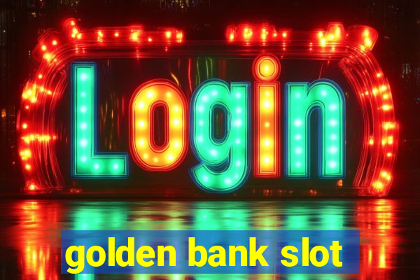 golden bank slot