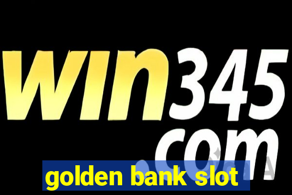 golden bank slot