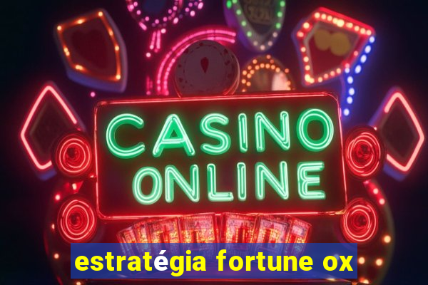 estratégia fortune ox