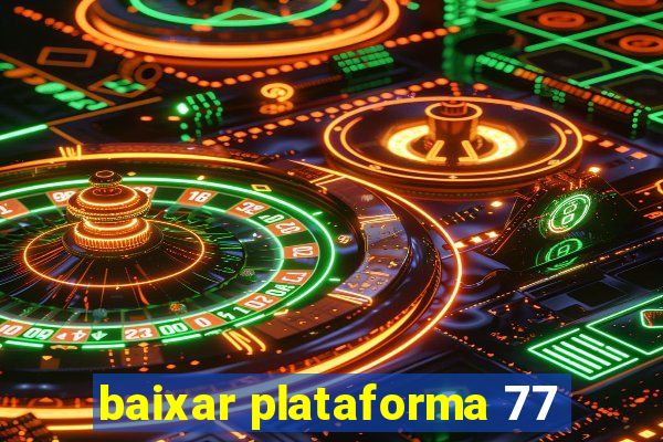 baixar plataforma 77