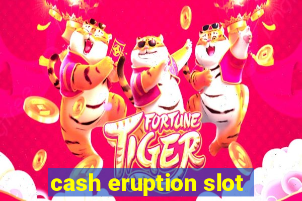 cash eruption slot