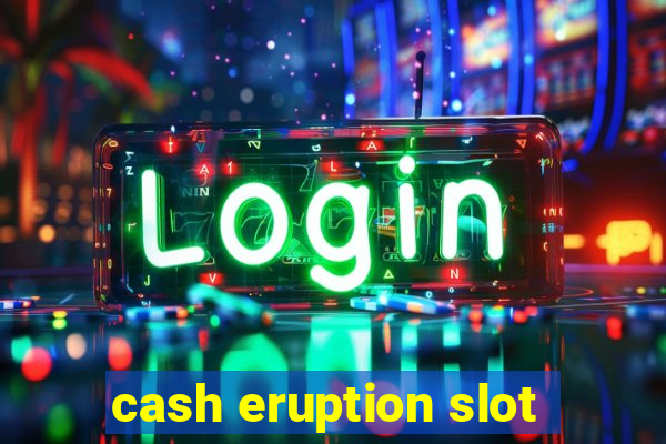 cash eruption slot