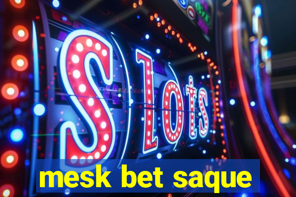 mesk bet saque