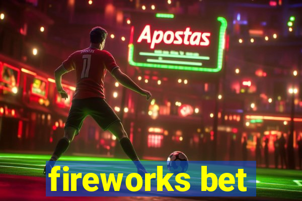 fireworks bet