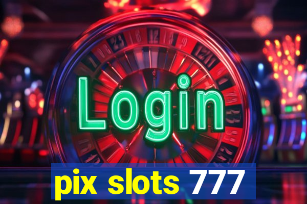 pix slots 777