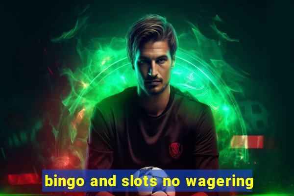 bingo and slots no wagering