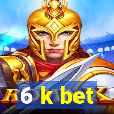 6 k bet