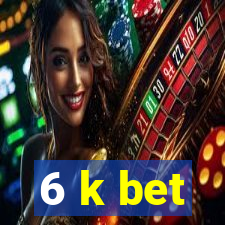 6 k bet