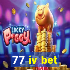 77 iv bet