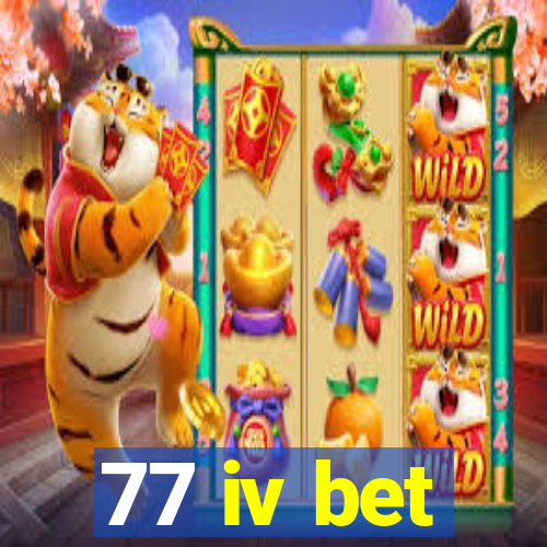 77 iv bet