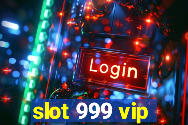 slot 999 vip