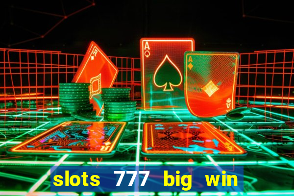 slots 777 big win paga mesmo