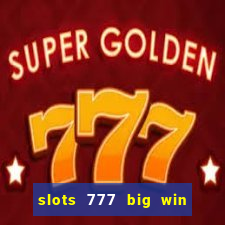 slots 777 big win paga mesmo