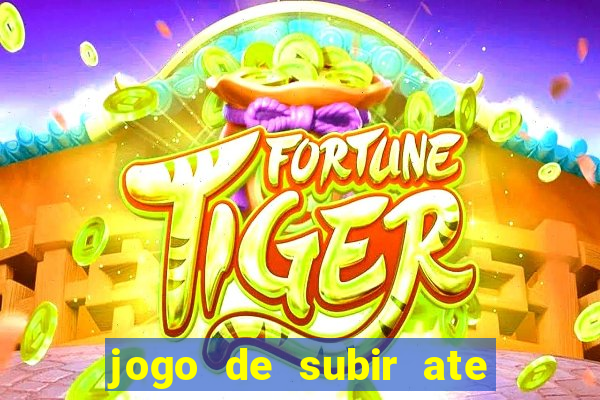 jogo de subir ate o ceu