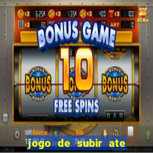 jogo de subir ate o ceu