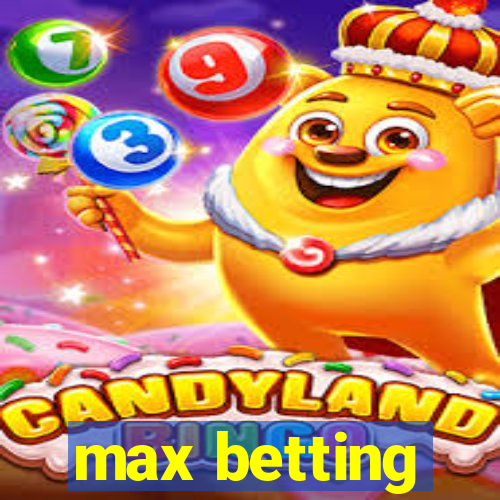 max betting