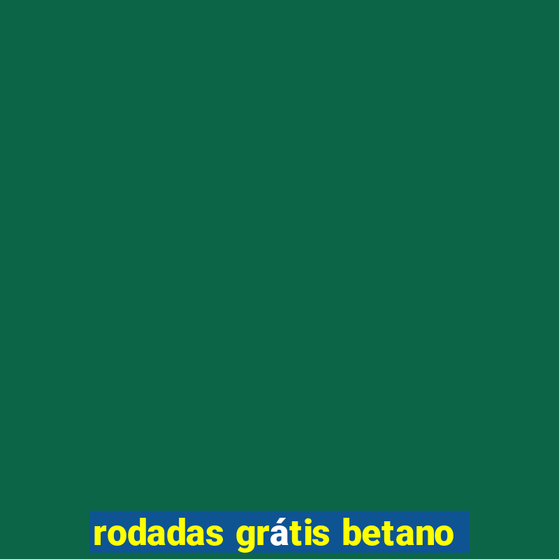 rodadas grátis betano