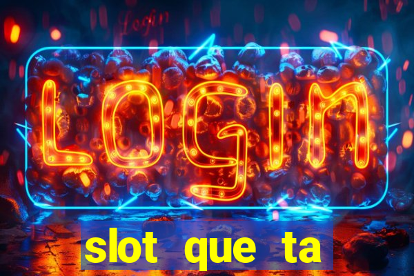 slot que ta pagando agora