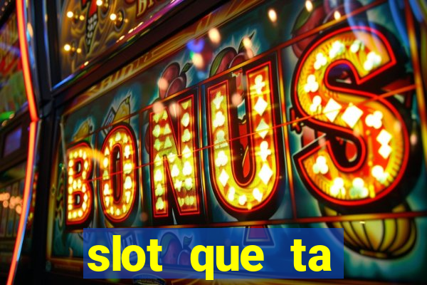 slot que ta pagando agora