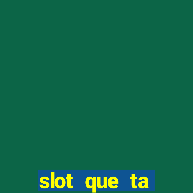 slot que ta pagando agora