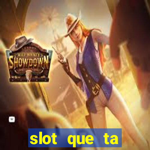 slot que ta pagando agora