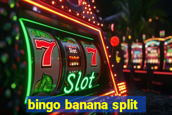 bingo banana split