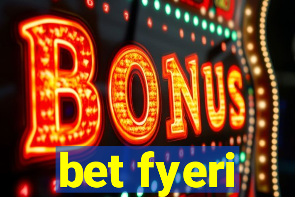 bet fyeri