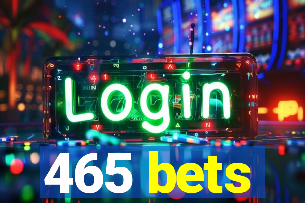 465 bets