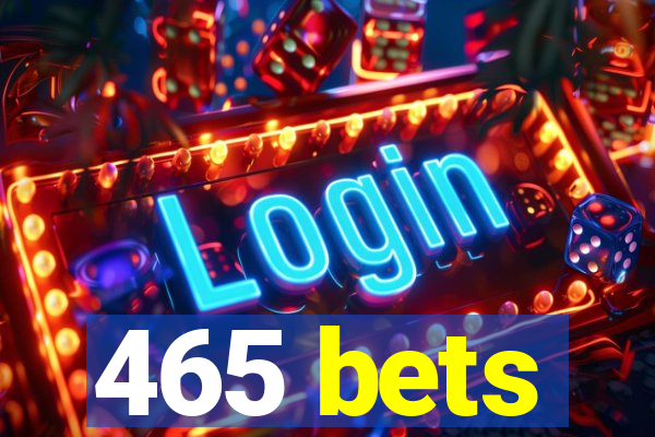 465 bets