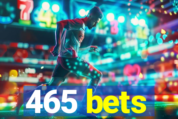 465 bets