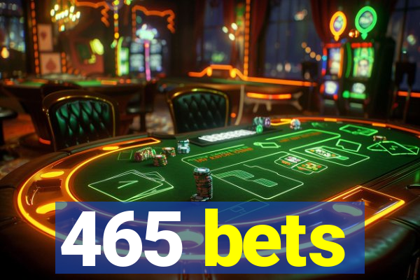 465 bets