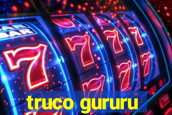 truco gururu