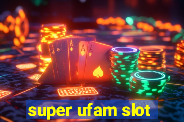 super ufam slot