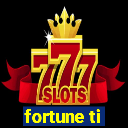 fortune ti