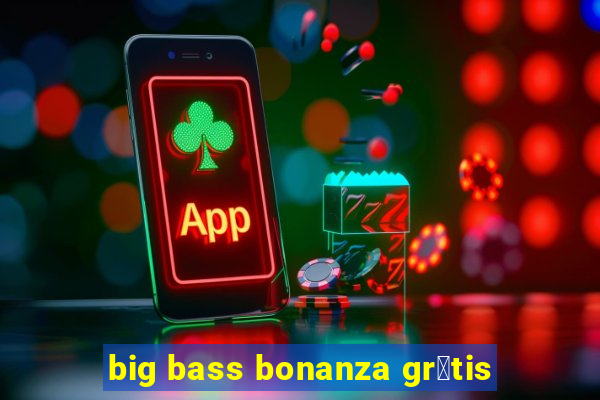 big bass bonanza gr谩tis