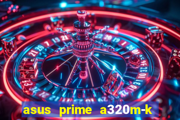 asus prime a320m-k m2 slot