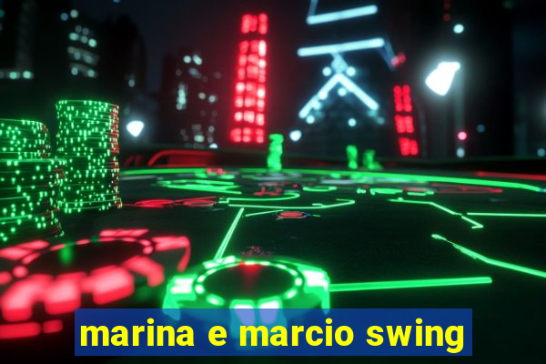 marina e marcio swing