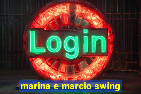 marina e marcio swing