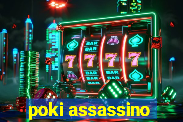 poki assassino