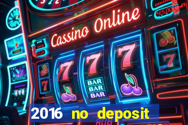 2016 no deposit bonus casinos